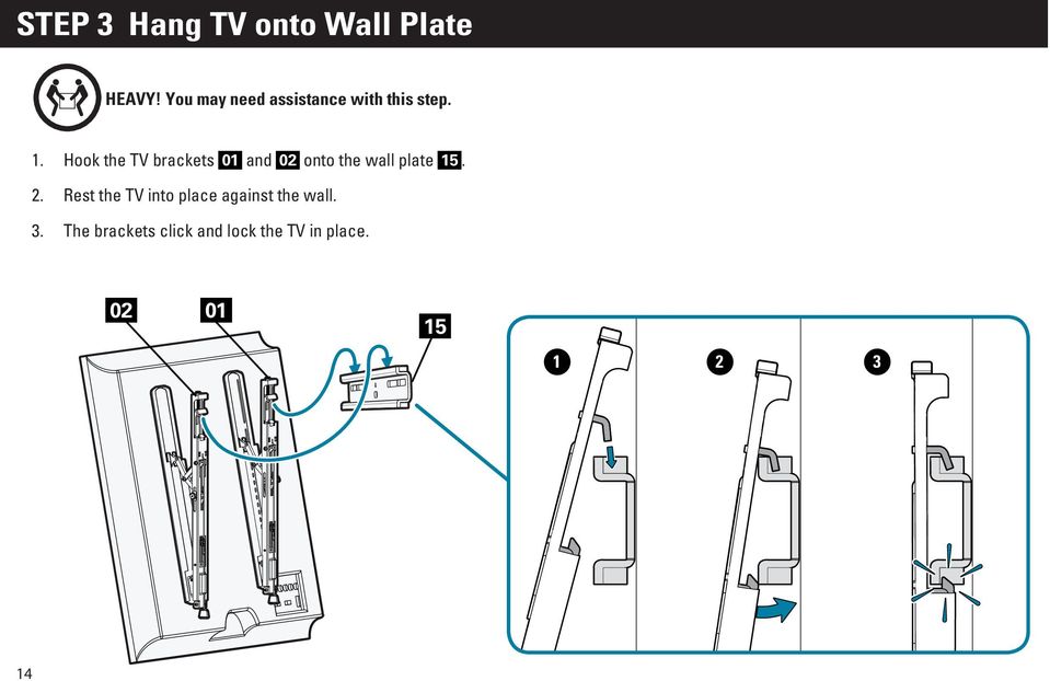 Hook the TV brackets 01 and 02 onto the wall plate 15. 2.