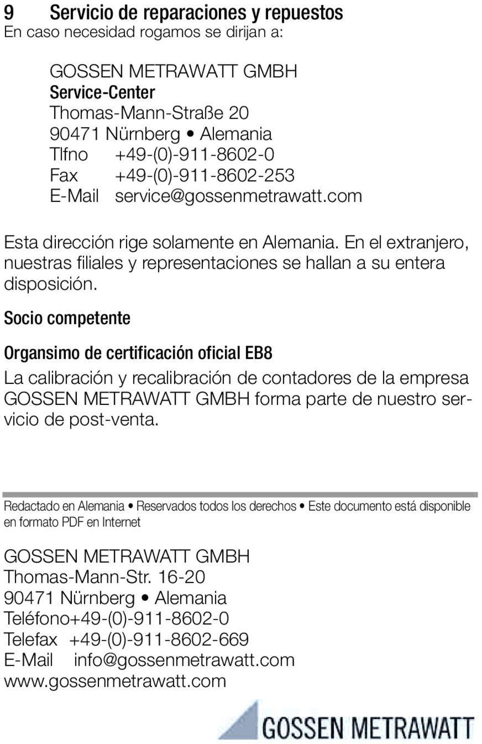Socio competente Organsimo de certificación oficial EB8 La calibración y recalibración de contadores de la empresa GOSSEN METRAWATT GMBH forma parte de nuestro servicio de post-venta.