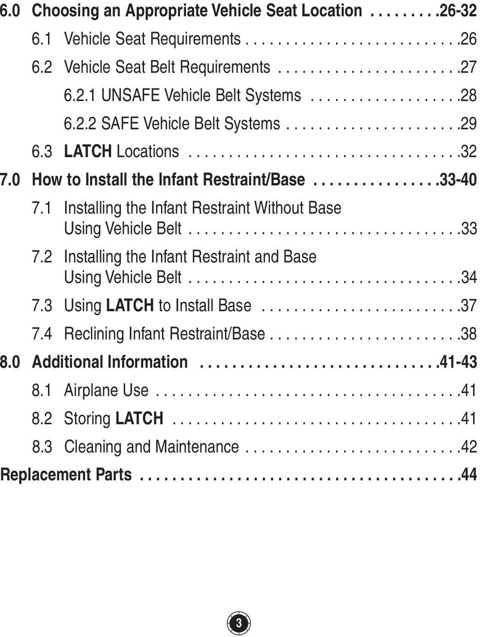 1 Installing the Infant Restraint Without Base Using Vehicle Belt...33 7.2 Installing the Infant Restraint and Base Using Vehicle Belt...34 7.3 Using LATCH to Install Base...37 7.