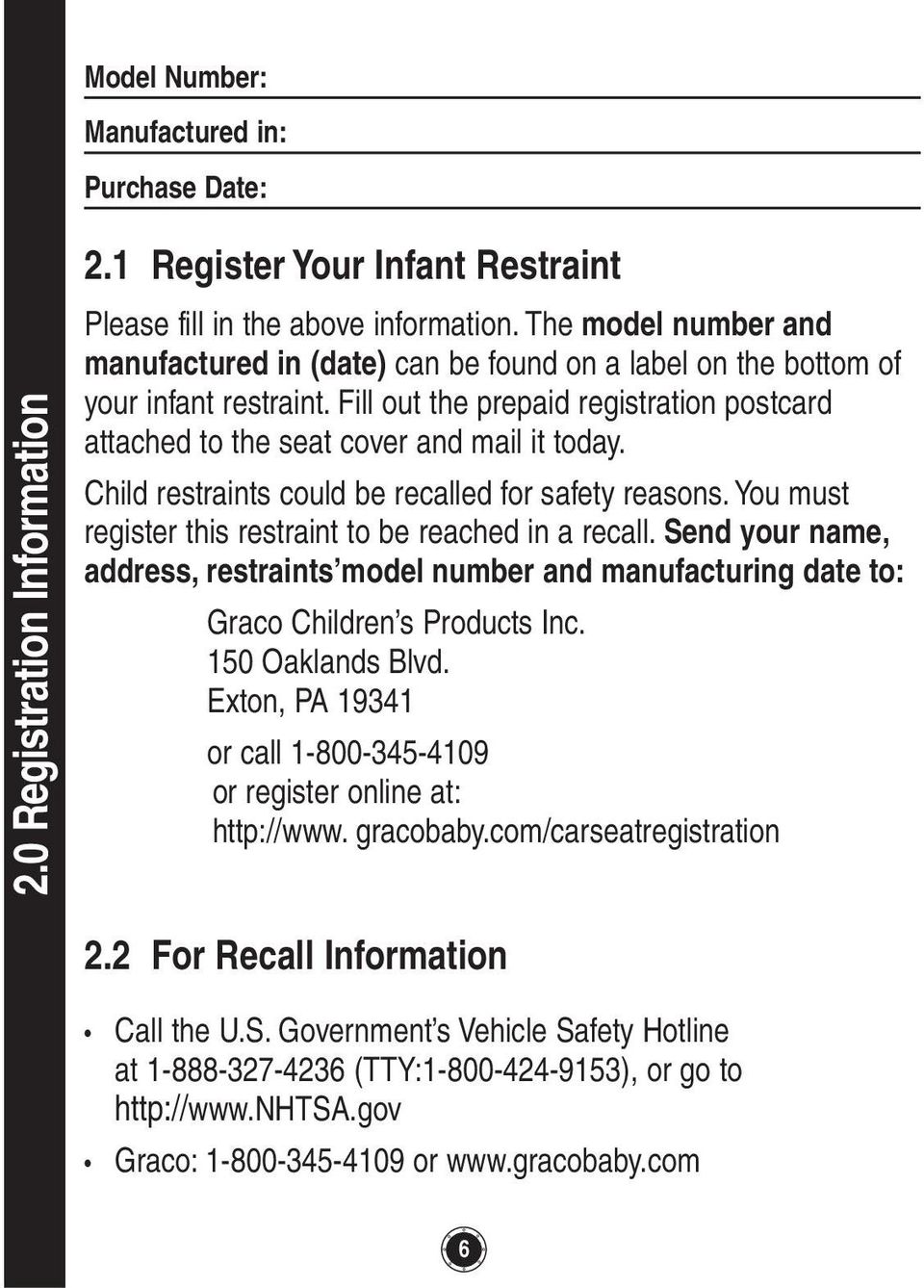 Child restraints could be recalled for safety reasons. You must register this restraint to be reached in a recall.
