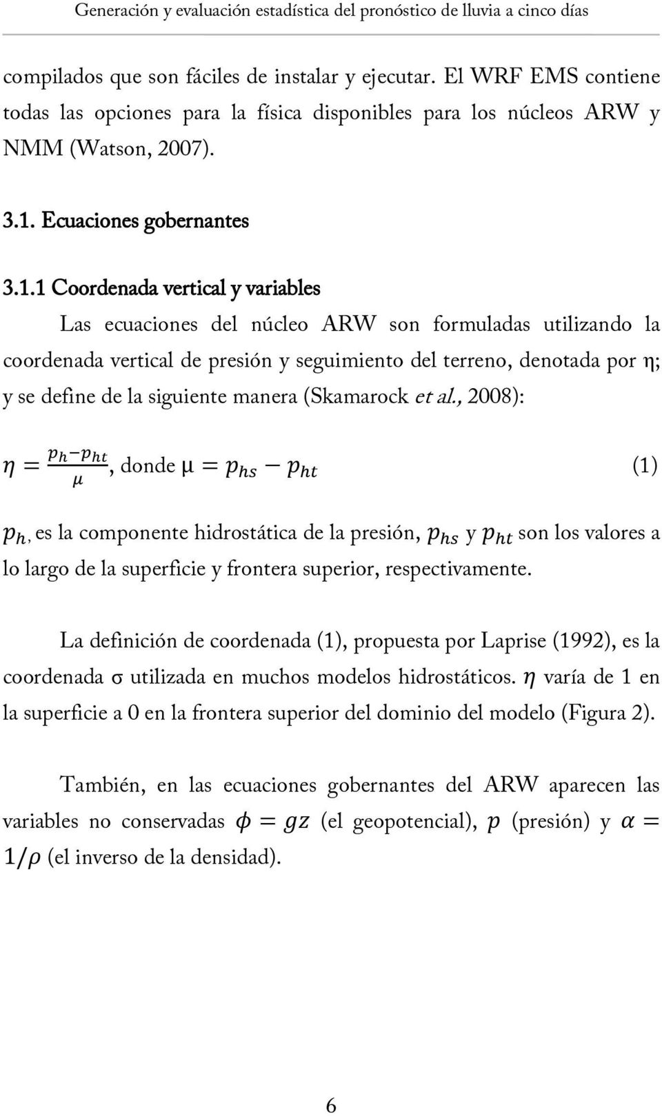 1 Coordenada vertical y variables Las ecuaciones del núcleo ARW son formuladas utilizando la coordenada vertical de presión y seguimiento del terreno, denotada por η; y se define de la siguiente