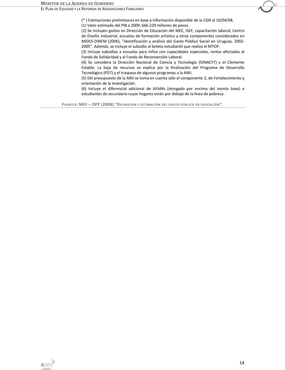 (2006), "Identificación y análisis del Gasto Público Social en Uruguay. 2002 2005". Además, se incluye el subsidio al boleto estudiantil que realiza el MTOP.