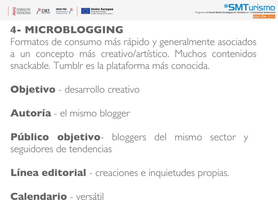 Objetivo - desarrollo creativo Autoría - el mismo blogger Público objetivo- bloggers del mismo