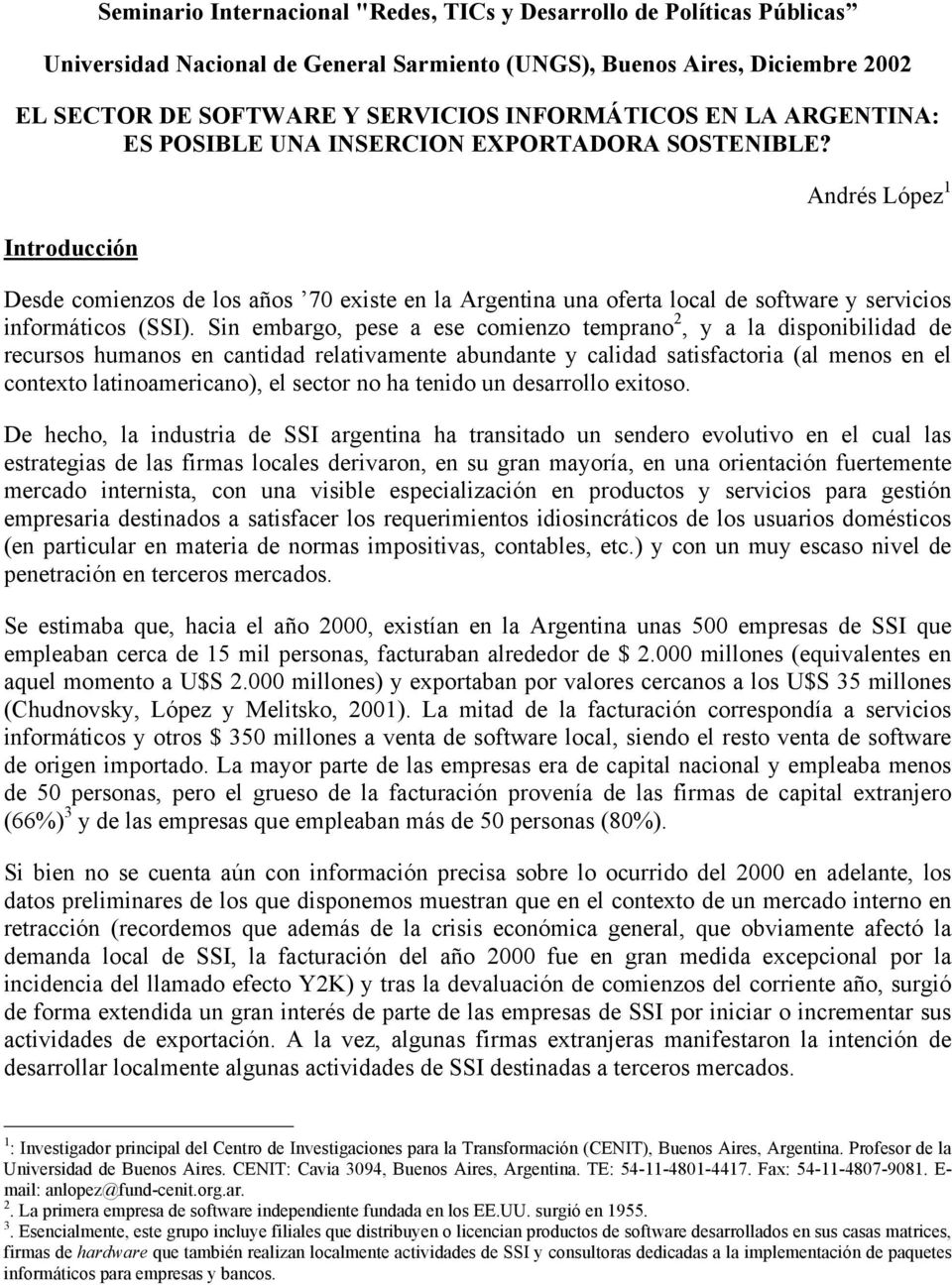 Introducción Andrés López 1 Desde comienzos de los años 70 existe en la Argentina una oferta local de software y servicios informáticos (SSI).