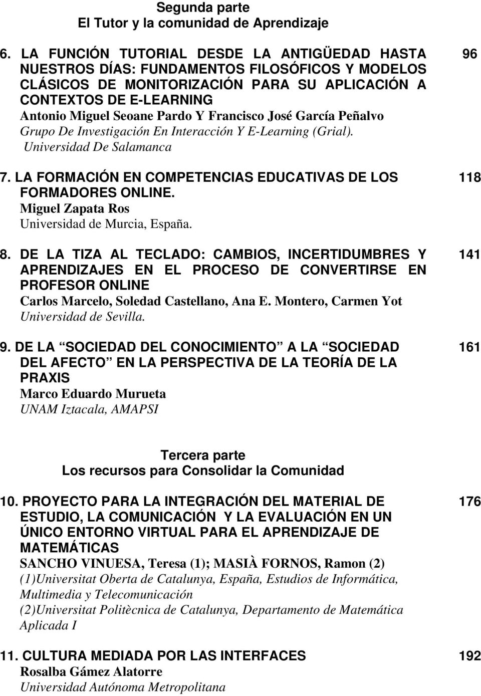 Francisco José García Peñalvo Grupo De Investigación En Interacción Y E-Learning (Grial). Universidad De Salamanca 7. LA FORMACIÓN EN COMPETENCIAS EDUCATIVAS DE LOS FORMADORES ONLINE.