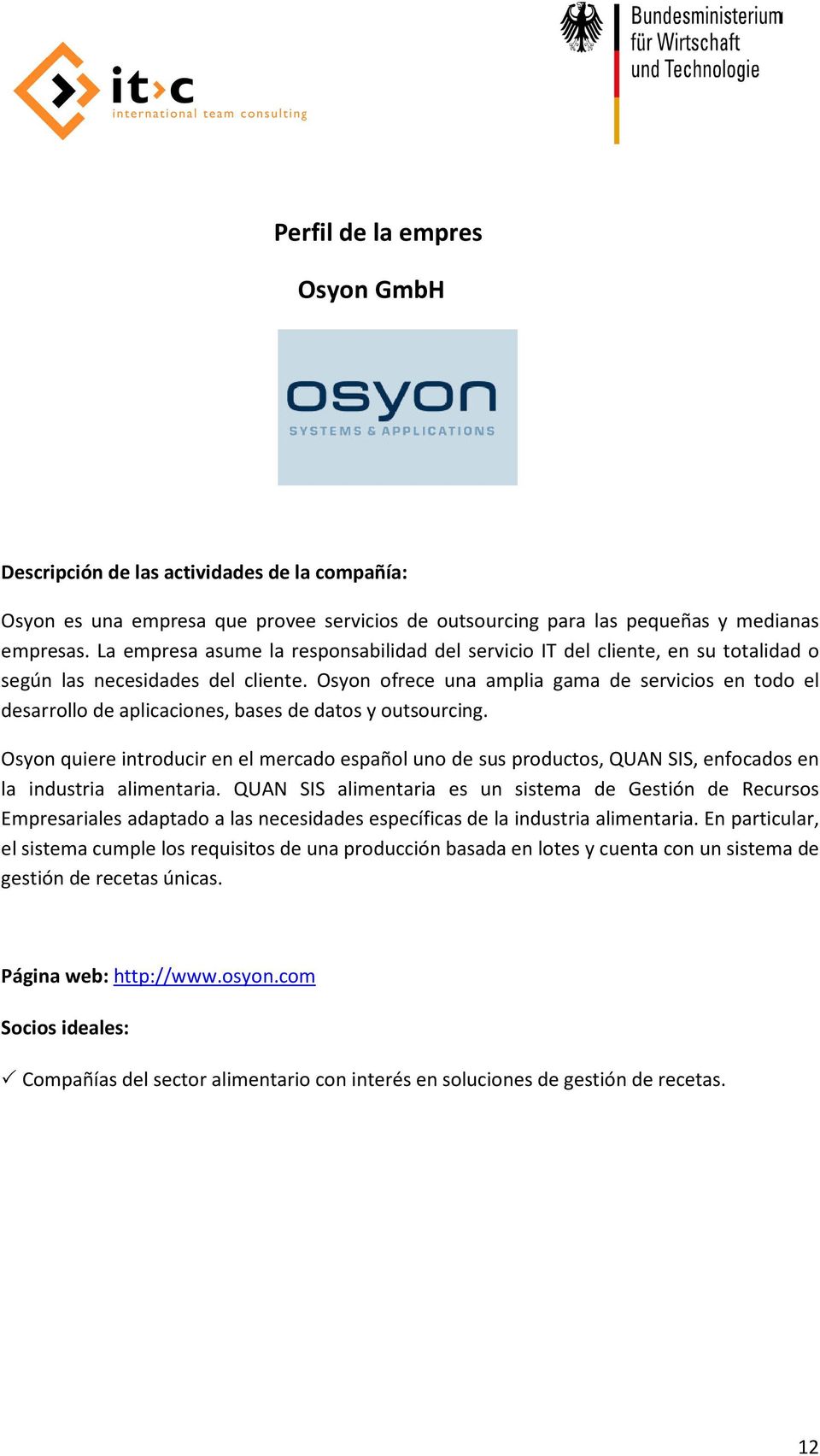 Osyon ofrece una amplia gama de servicios en todo el desarrollo de aplicaciones, bases de datos y outsourcing.