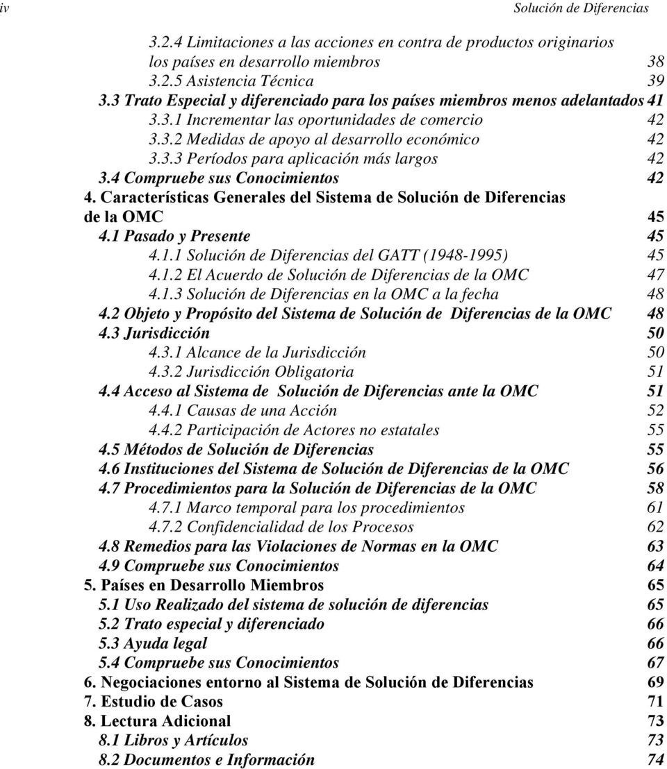 4 Compruebe sus Conocimientos 42 4. Características Generales del Sistema de Solución de Diferencias de la OMC 45 4.1 Pasado y Presente 45 4.1.1 Solución de Diferencias del GATT (1948-1995) 45 4.1.2 El Acuerdo de Solución de Diferencias de la OMC 47 4.