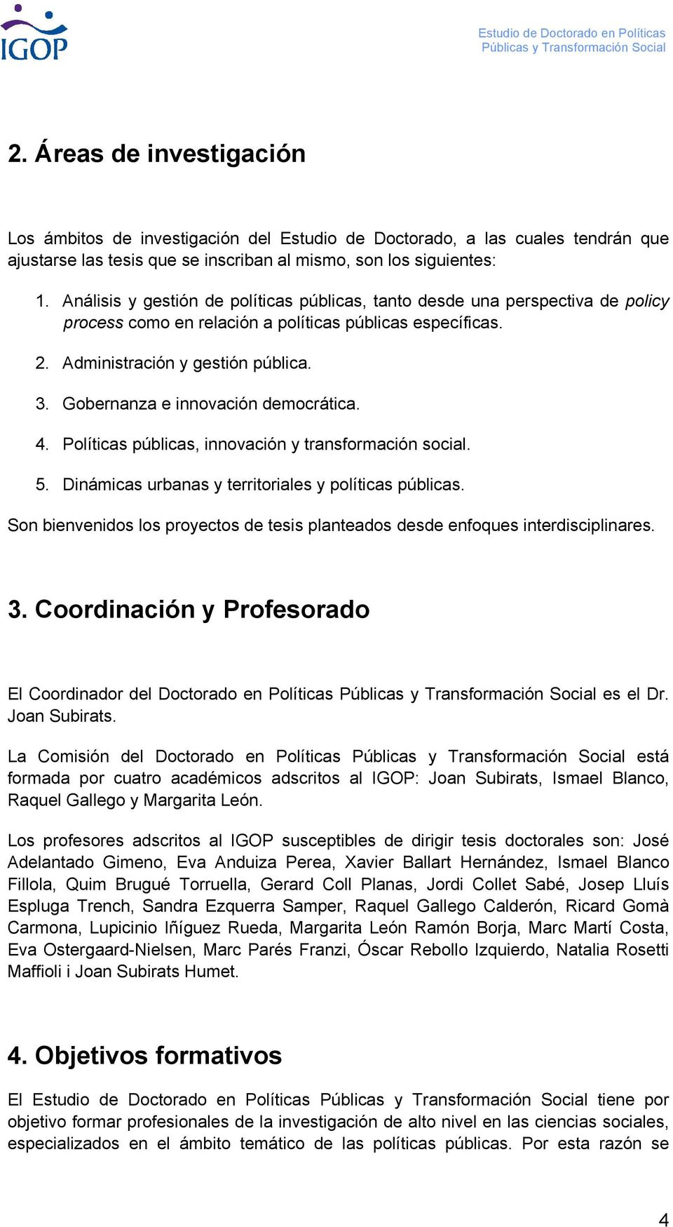 Gobernanza e innovación democrática. 4. Políticas públicas, innovación y transformación social. 5. Dinámicas urbanas y territoriales y políticas públicas.