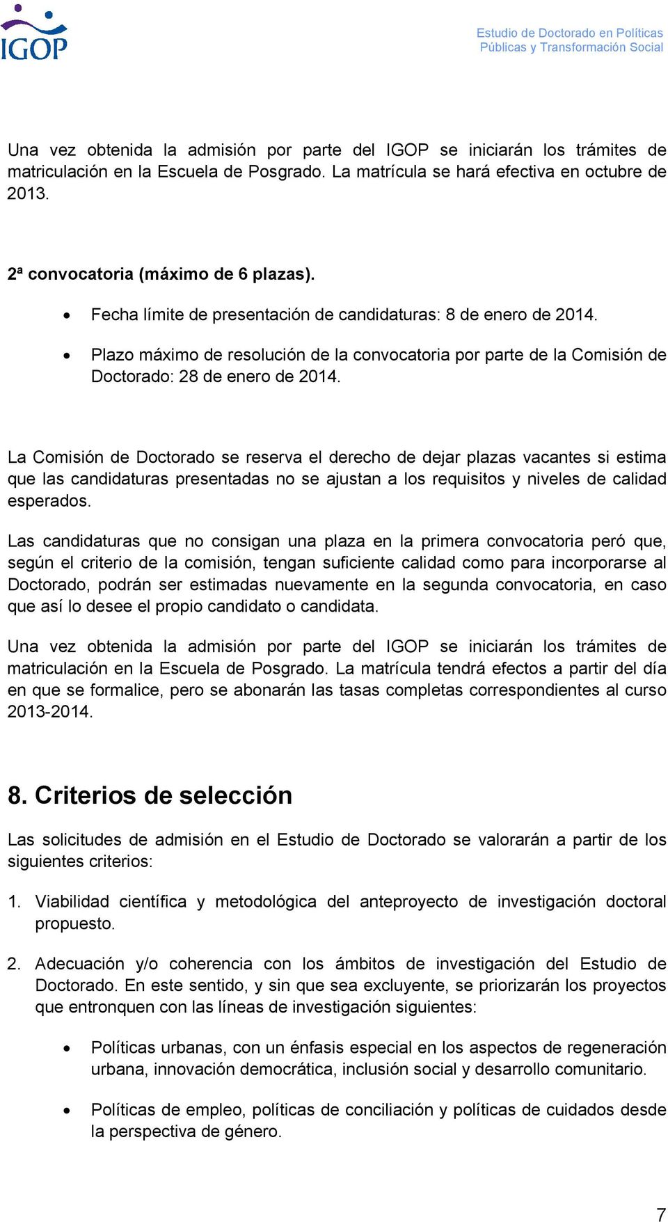 Plazo máximo de resolución de la convocatoria por parte de la Comisión de Doctorado: 28 de enero de 2014.