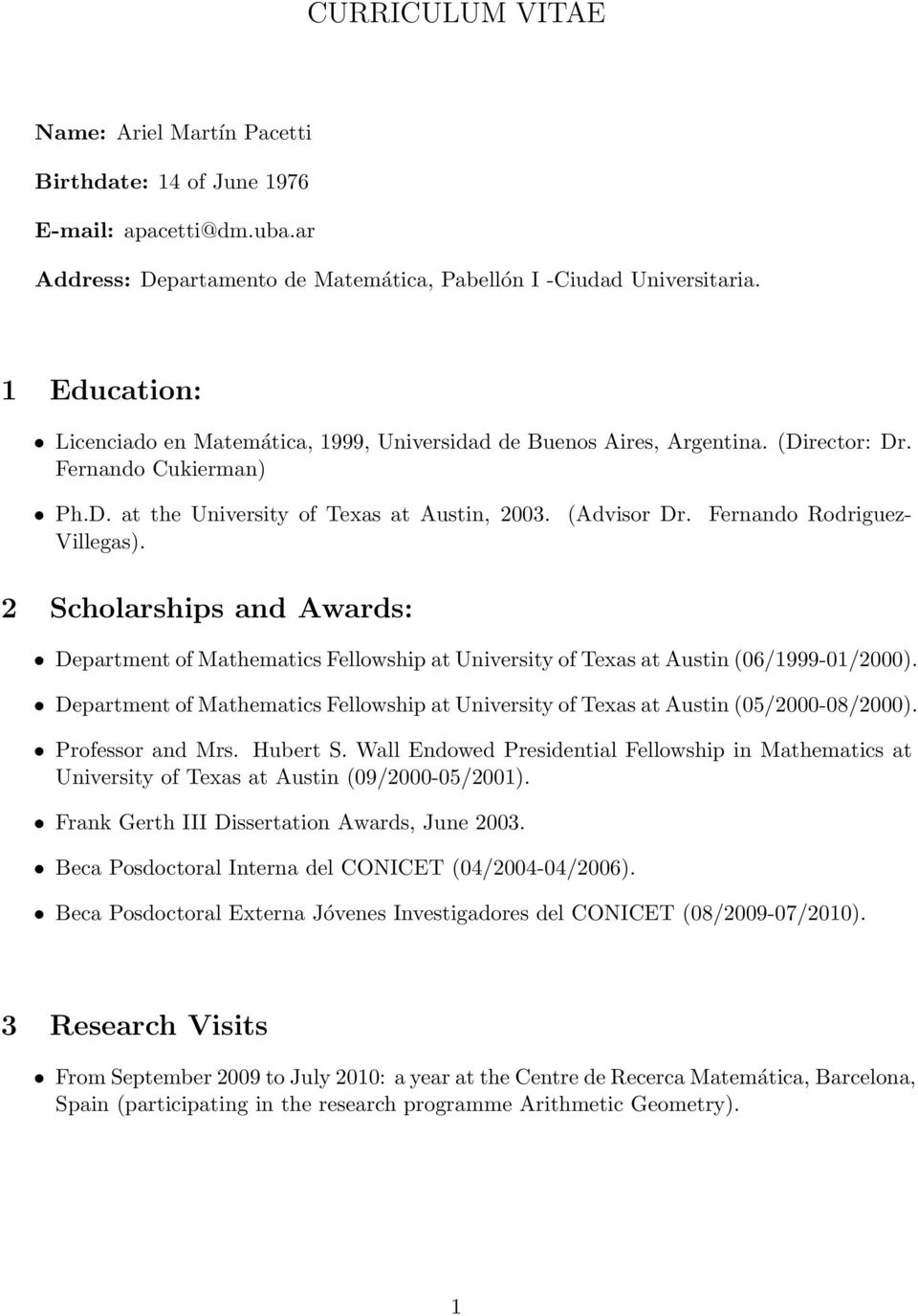 Fernando Rodriguez- Villegas). 2 Scholarships and Awards: Department of Mathematics Fellowship at University of Texas at Austin(06/1999-01/2000).