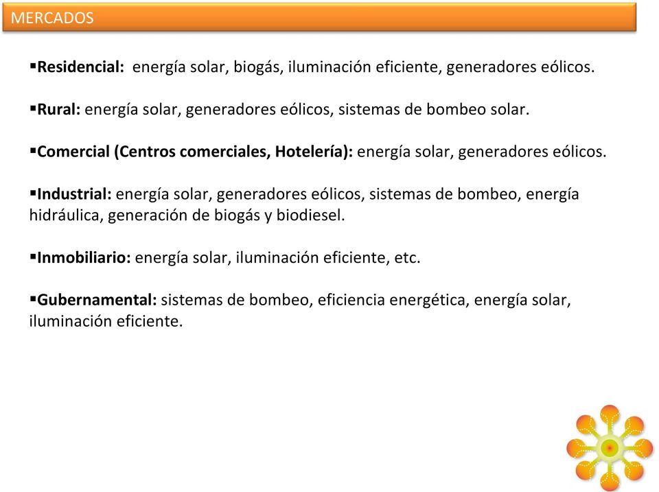Comercial (Centros comerciales, Hotelería): energía solar, generadores eólicos.
