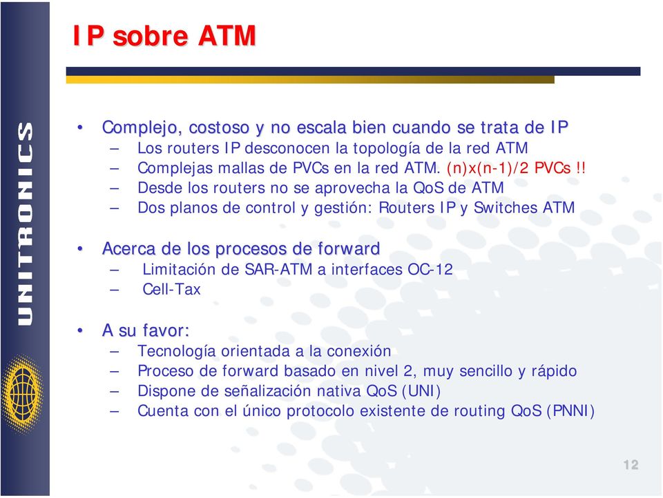 ! Desde los routers no se aprovecha la QoS de ATM Dos planos de control y gestión: Routers IP y Switches ATM Acerca de los procesos de forward