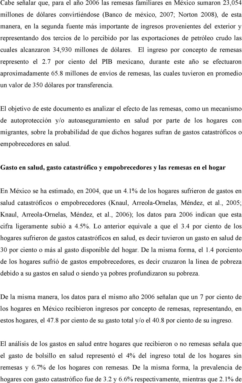 El ingreso por concepto de remesas represento el 2.7 por ciento del PIB mexicano, durante este año se efectuaron aproximadamente 65.