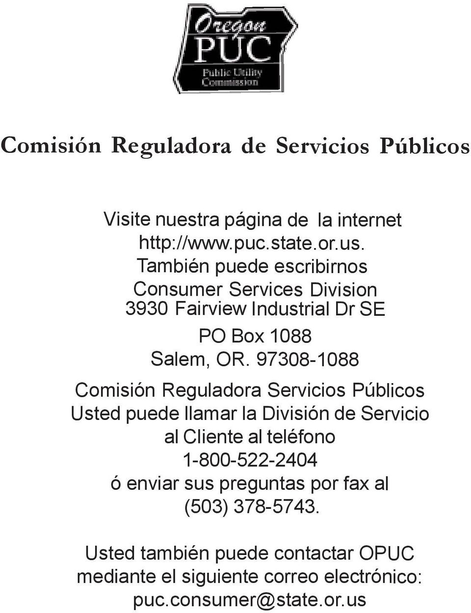 97308-088 Comisión Reguladora Servicios Públicos Usted puede llamar la División de Servicio al Cliente al teléfono