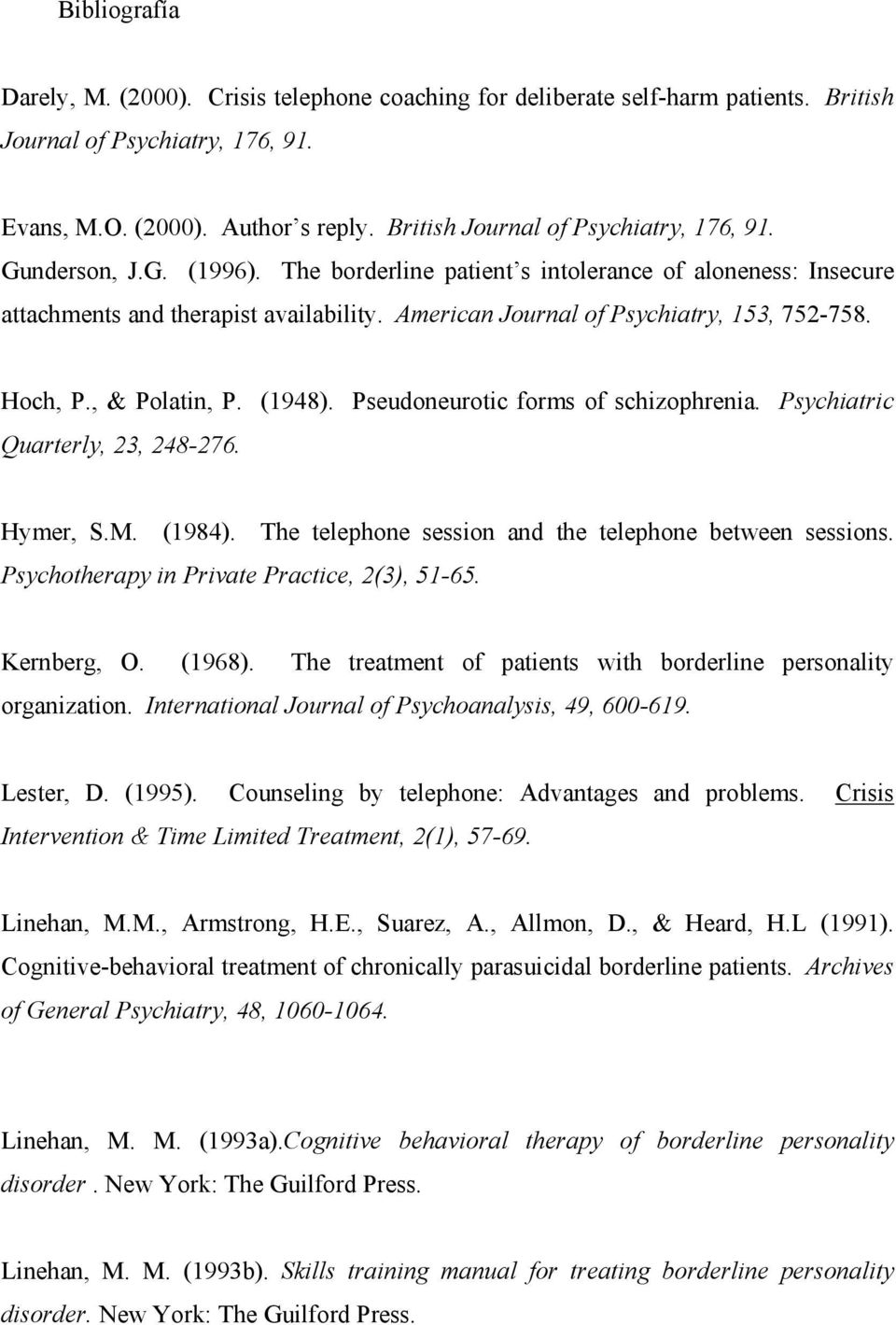 American Journal of Psychiatry, 153, 752-758. Hoch, P., & Polatin, P. (1948). Pseudoneurotic forms of schizophrenia. Psychiatric Quarterly, 23, 248-276. Hymer, S.M. (1984).