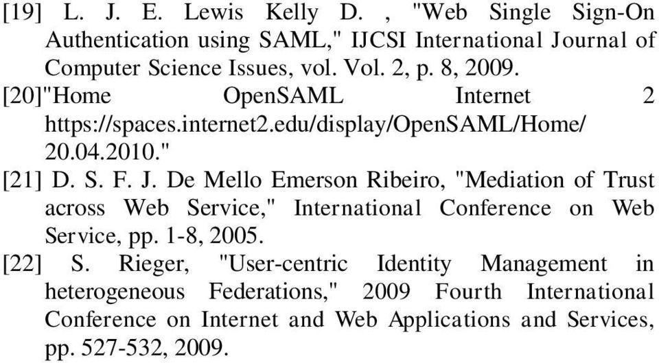 De Mello Emerson Ribeiro, "Mediation of Trust across Web Service," International Conference on Web Service, pp. 1-8, 2005. [22] S.