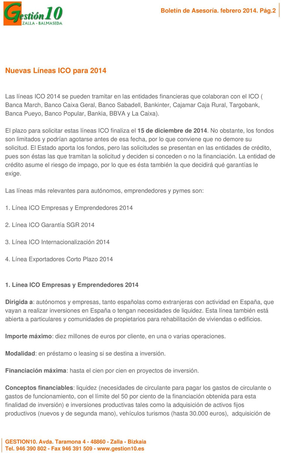 Rural, Targobank, Banca Pueyo, Banco Popular, Bankia, BBVA y La Caixa). El plazo para solicitar estas líneas ICO finaliza el 15 de diciembre de 2014.
