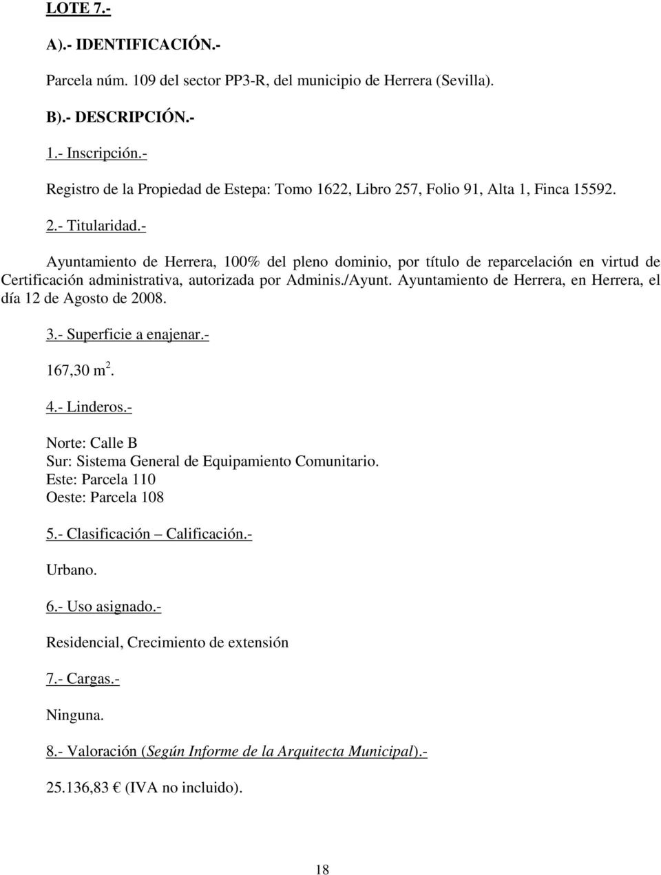 - Ayuntamiento de Herrera, 100% del pleno dominio, por título de reparcelación en virtud de Certificación administrativa, autorizada por Adminis./Ayunt.