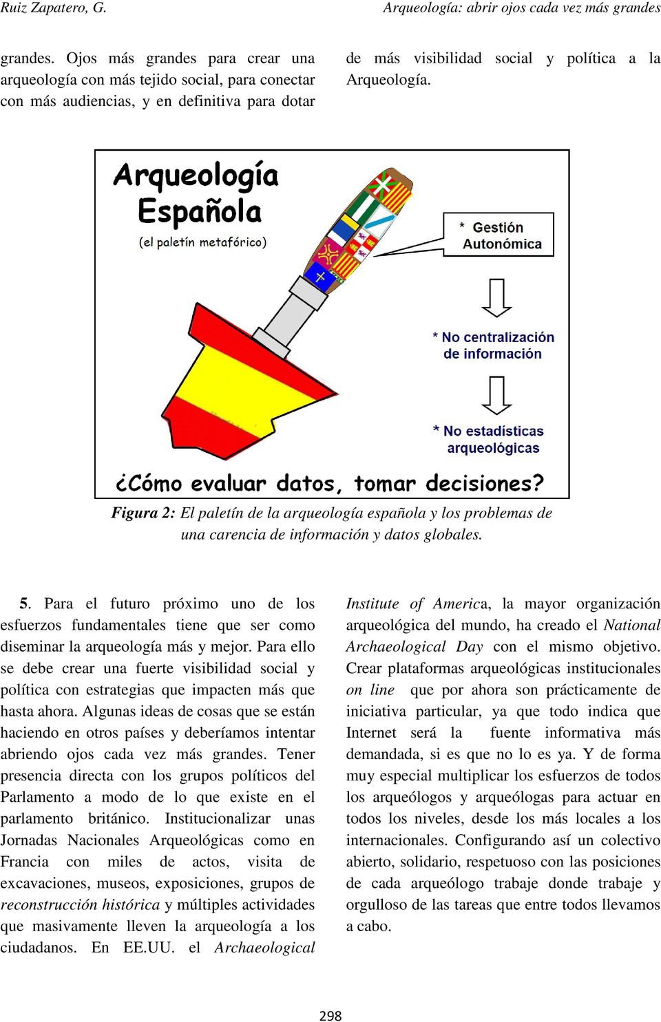 Figura 2: El paletín de la arqueología española y los problemas de una carencia de información y datos globales. 5.