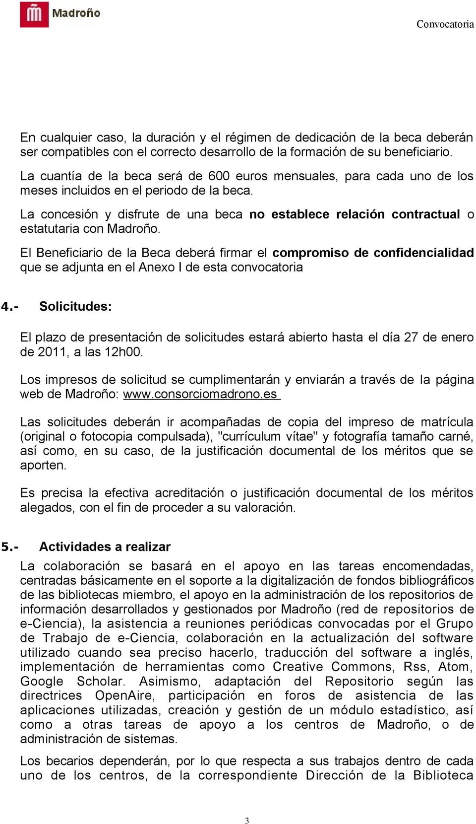 La concesión y disfrute de una beca no establece relación contractual o estatutaria con Madroño.