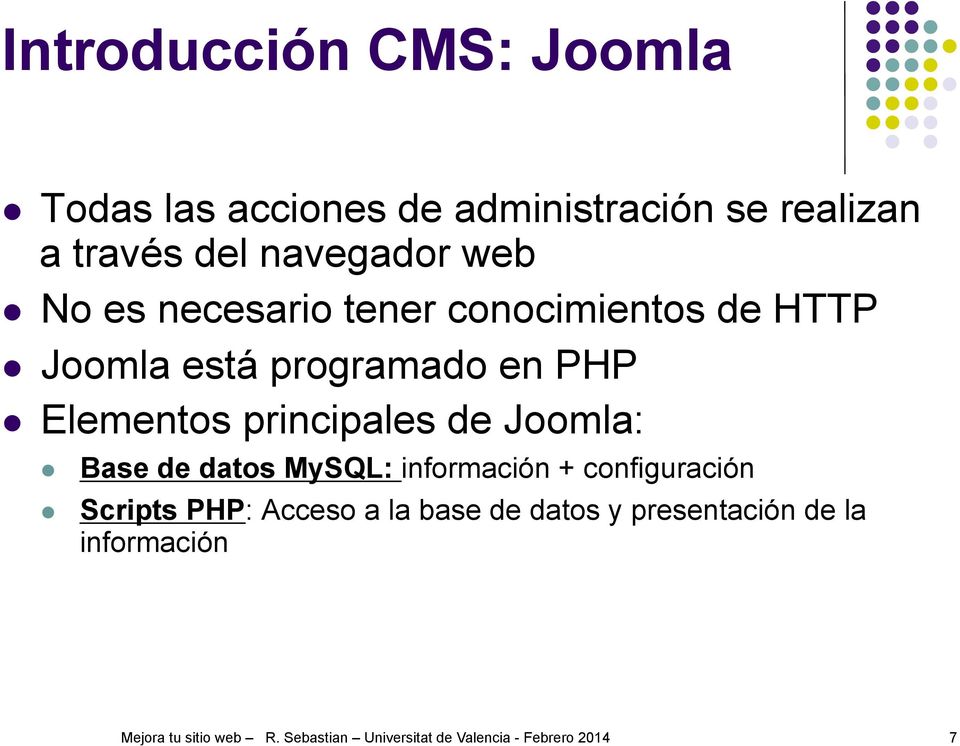 programado en PHP Elementos principales de Joomla: Base de datos MySQL: