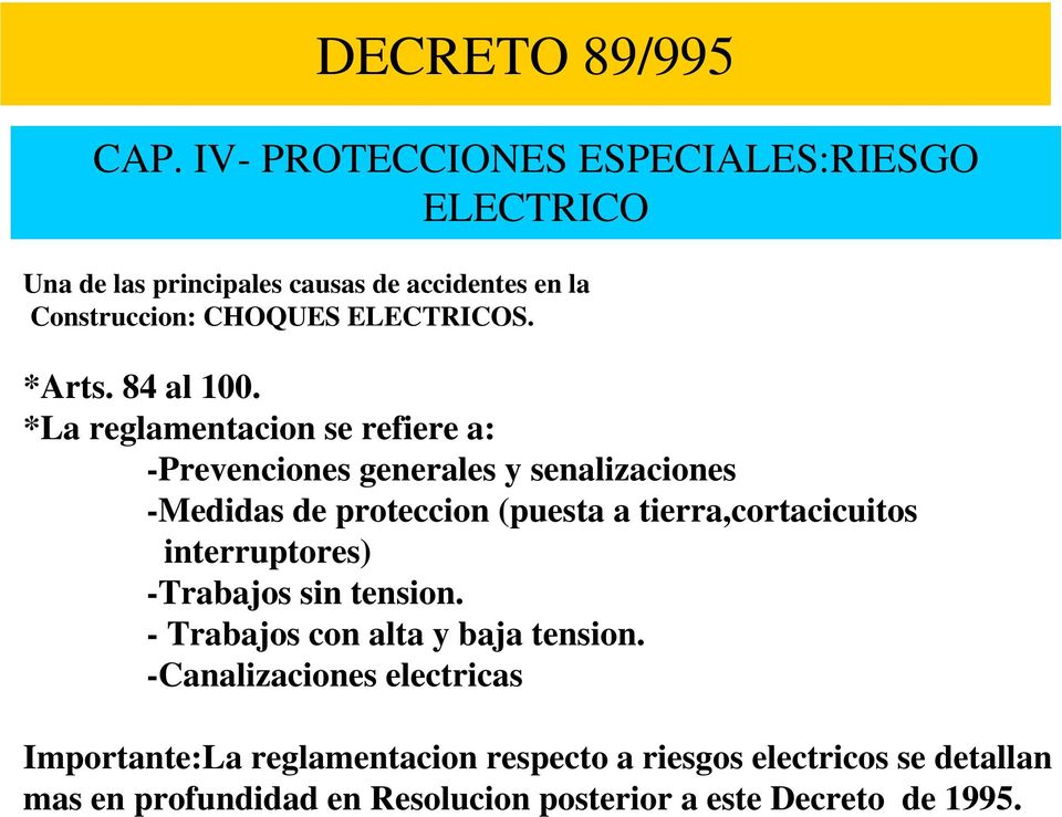 *La reglamentacion se refiere a: -Prevenciones generales y senalizaciones -Medidas de proteccion (puesta a tierra,cortacicuitos