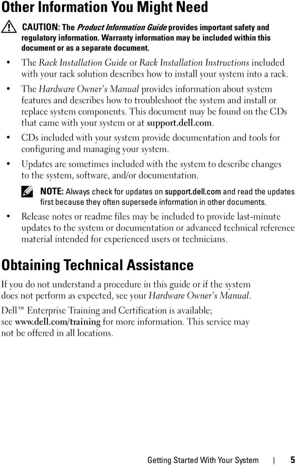 The Rack Installation Guide or Rack Installation Instructions included with your rack solution describes how to install your system into a rack.
