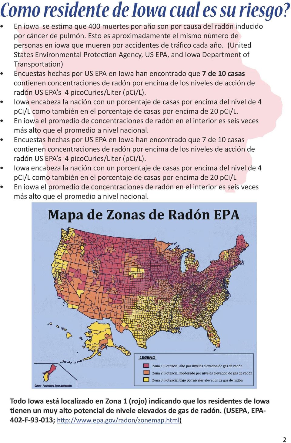 (United States Environmental Protection Agency, US EPA, and Iowa Department of Transportation) Encuestas hechas por US EPA en Iowa han encontrado que 7 de 10 casas contienen concentraciones de radón