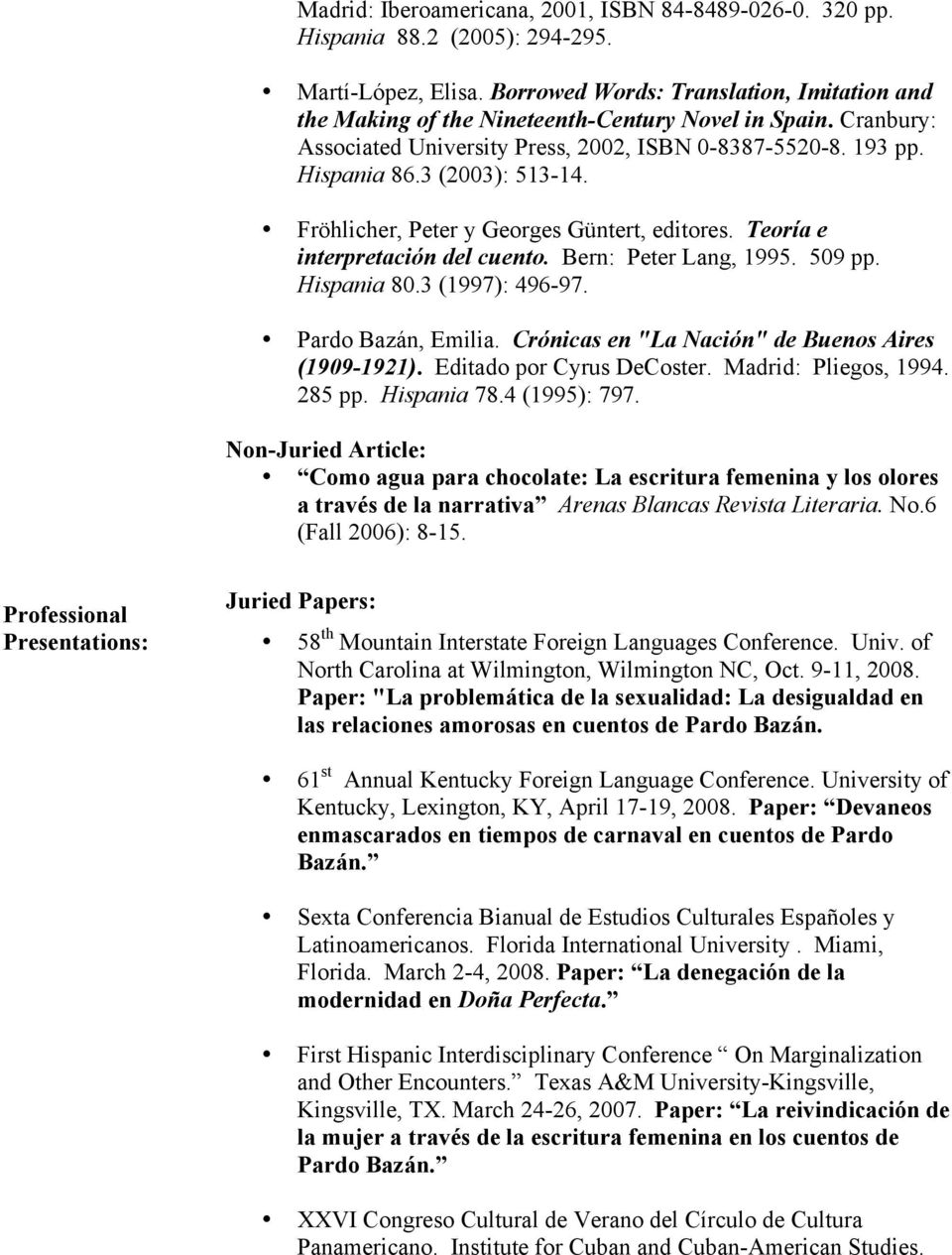 Fröhlicher, Peter y Georges Güntert, editores. Teoría e interpretación del cuento. Bern: Peter Lang, 1995. 509 pp. Hispania 80.3 (1997): 496-97. Pardo Bazán, Emilia.