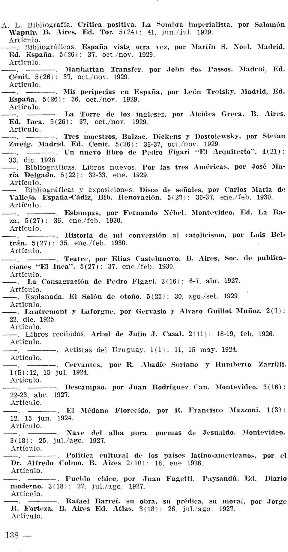 por ],eón Trotsl,y. )Iadl'id, I~d. España. 5(26): 36, oct.inoy. 1929. Artícnlo. ----o La Torre de los inglesec., por.-\lcilles Greca. B.,-lh'es. Ed. Inca. 5 (26): 37, ocunoy. 1929. ----o Tres inaestros, Balzac.