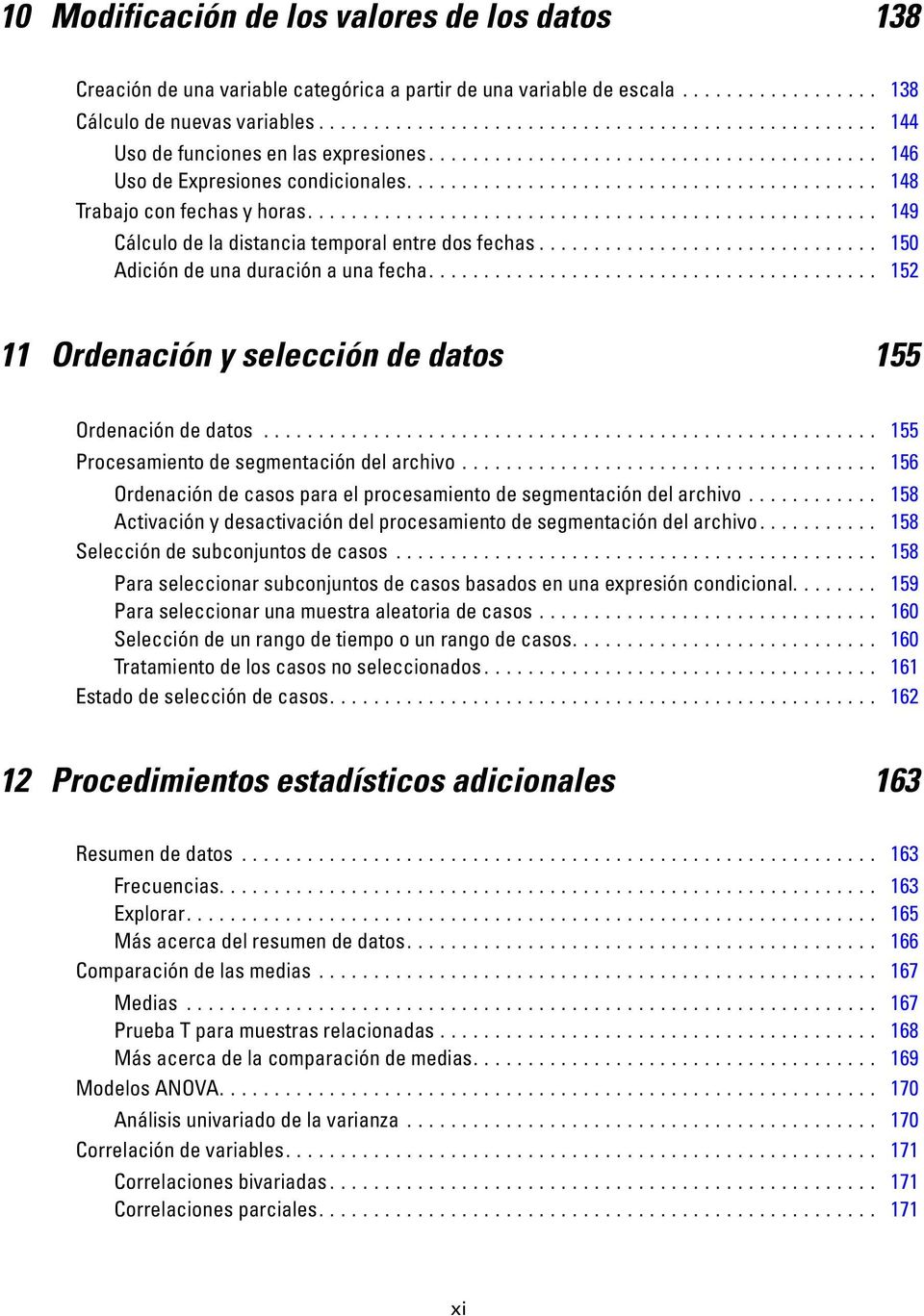 .. 152 11 Ordenación y selección de datos 155 Ordenacióndedatos... 155 Procesamientodesegmentacióndelarchivo... 156 Ordenación de casos para el procesamiento de segmentación del archivo.