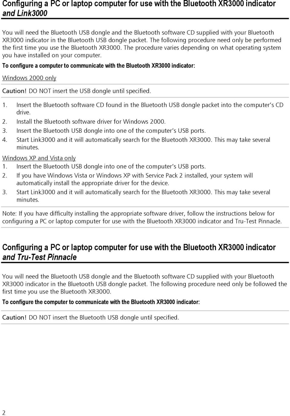 The procedure varies depending on what operating system you have installed on your computer. To configure a computer to communicate with the Bluetooth XR3000 indicator: Windows 2000 only Caution!