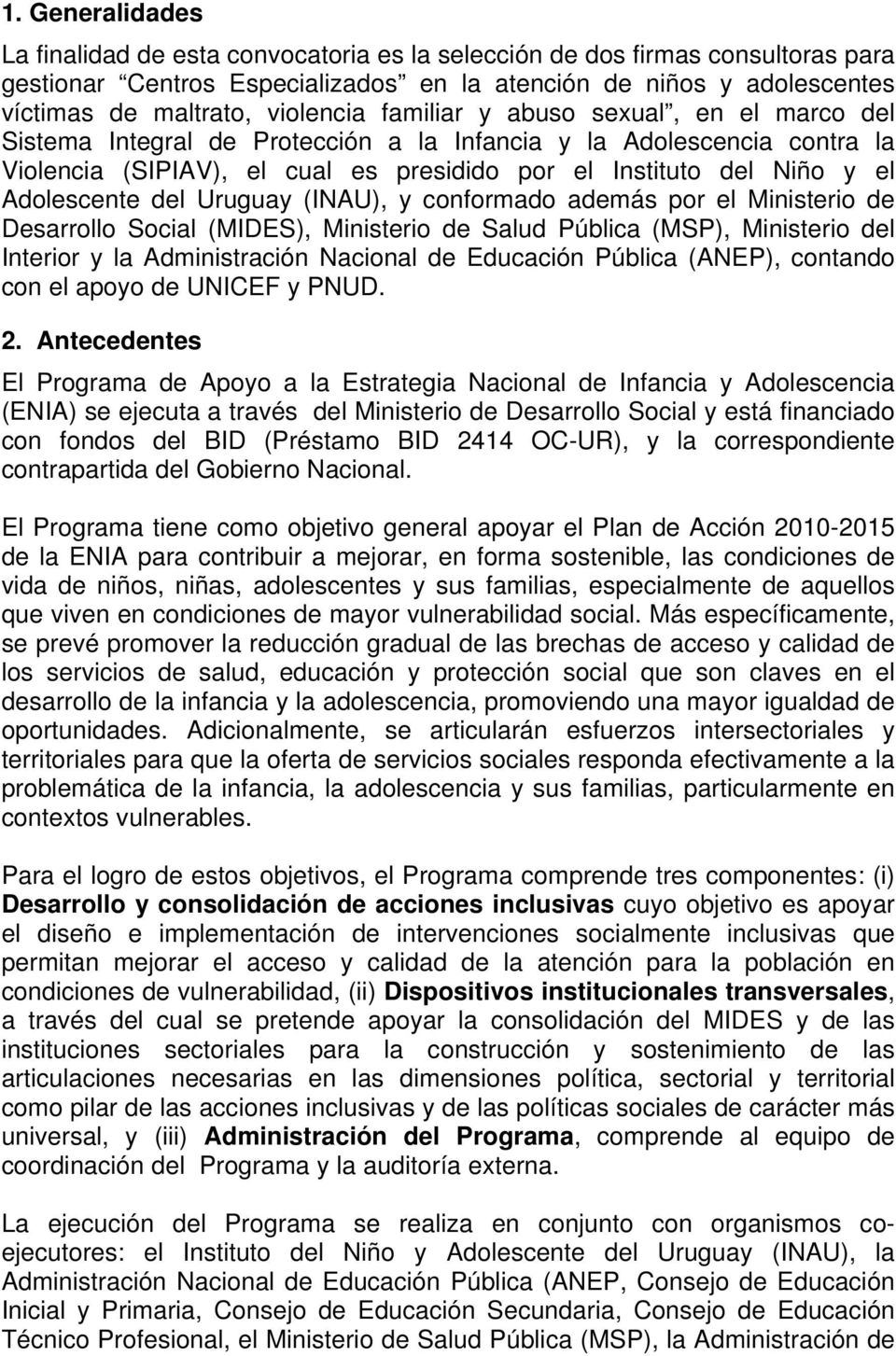Adolescente del Uruguay (INAU), y conformado además por el Ministerio de Desarrollo Social (MIDES), Ministerio de Salud Pública (MSP), Ministerio del Interior y la Administración Nacional de
