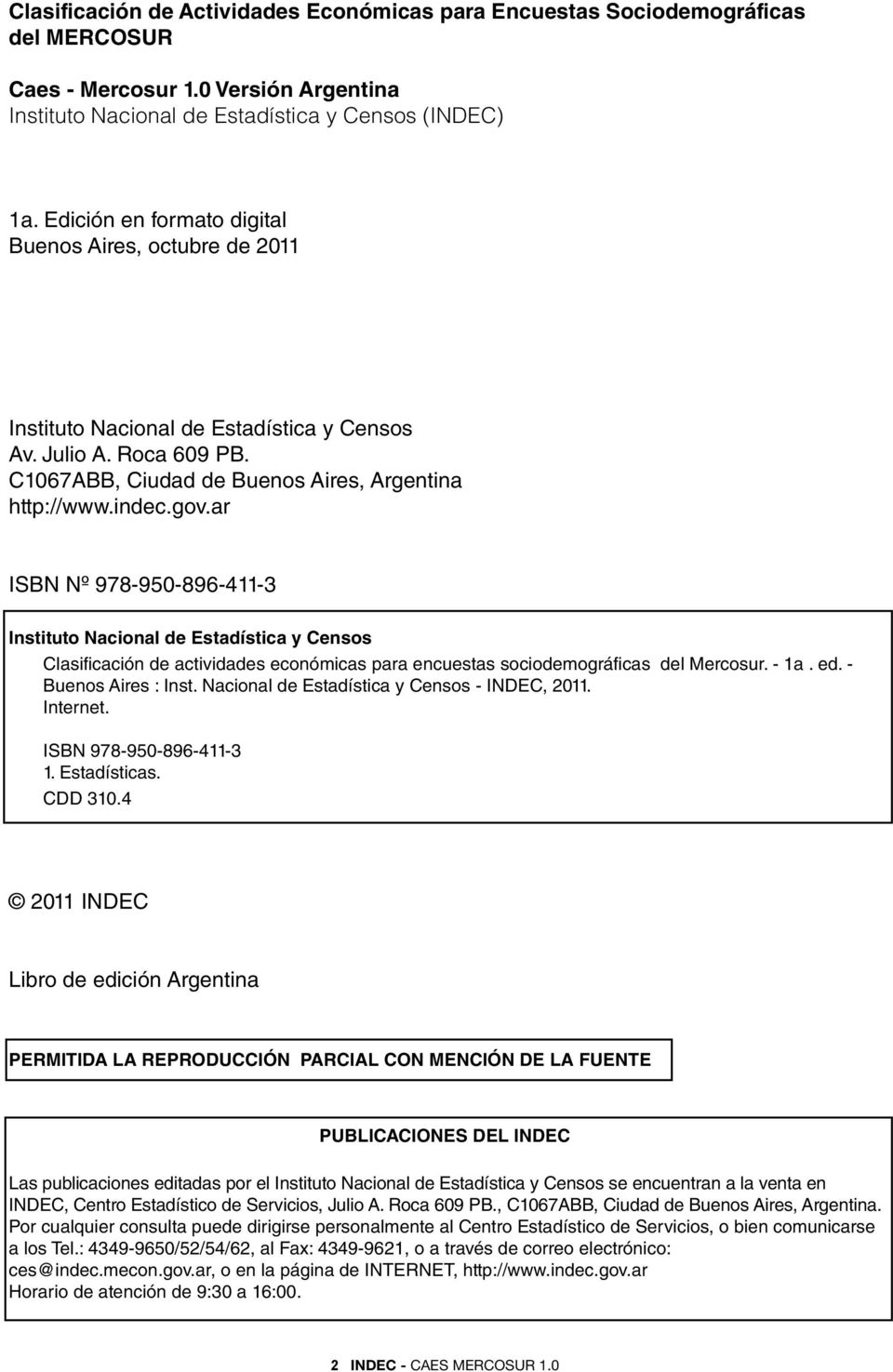 ar ISBN Nº 978-950-896-411-3 Instituto Nacional de Estadística y Censos Clasificación de actividades económicas para encuestas sociodemográficas del Mercosur. - 1a. ed. - Buenos Aires : Inst.