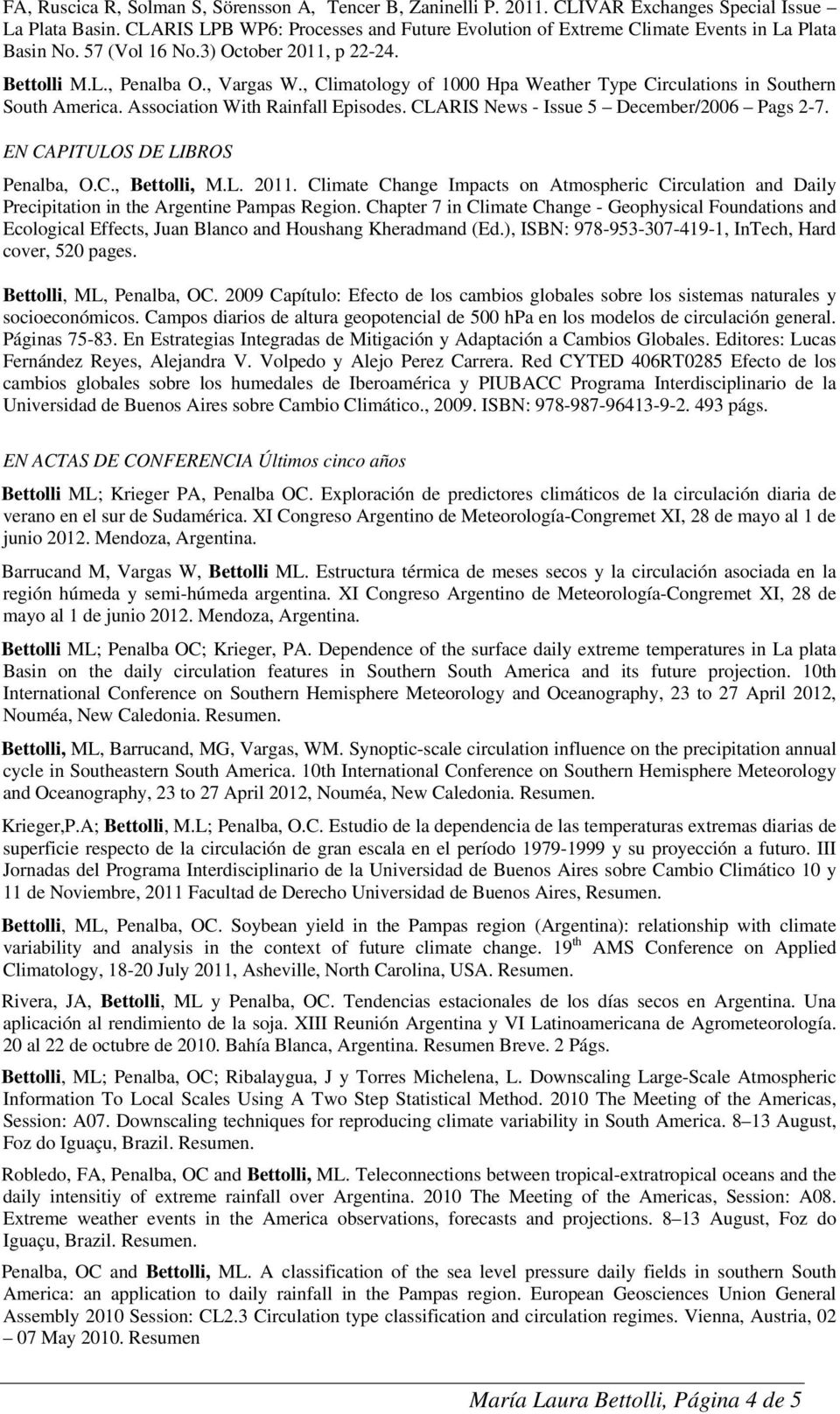, Climatology of 1000 Hpa Weather Type Circulations in Southern South America. Association With Rainfall Episodes. CLARIS News - Issue 5 December/2006 Pags 2-7. EN CAPITULOS DE LIBROS Penalba, O.C., Bettolli, M.