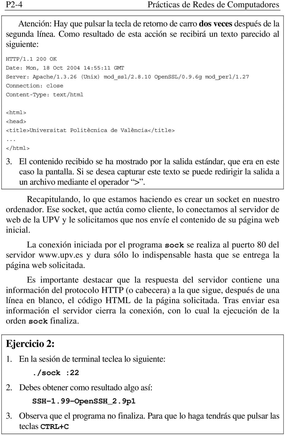 27 Connection: close Content-Type: text/html <html> <head> <title>universitat Politècnica de València</title>... </html> 3.