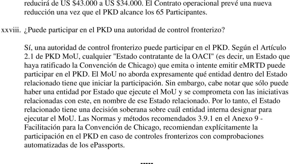 1 de PKD MoU, cualquier "Estado contratante de la OACI" (es decir, un Estado que haya ratificado la Convención de Chicago) que emita o intente emitir emrtd puede participar en el PKD.