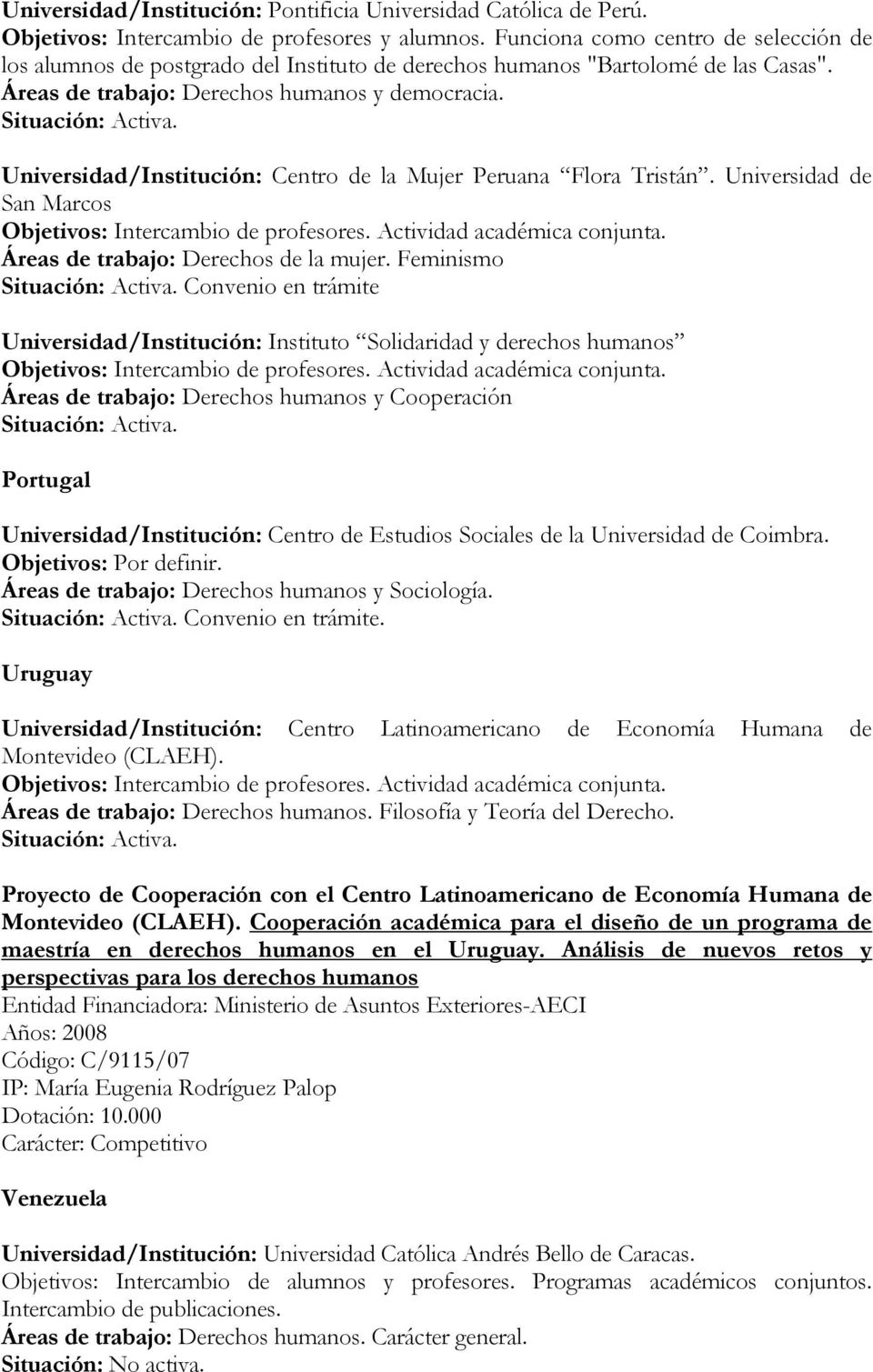 Universidad/Institución: Centro de la Mujer Peruana Flora Tristán. Universidad de San Marcos Áreas de trabajo: Derechos de la mujer.