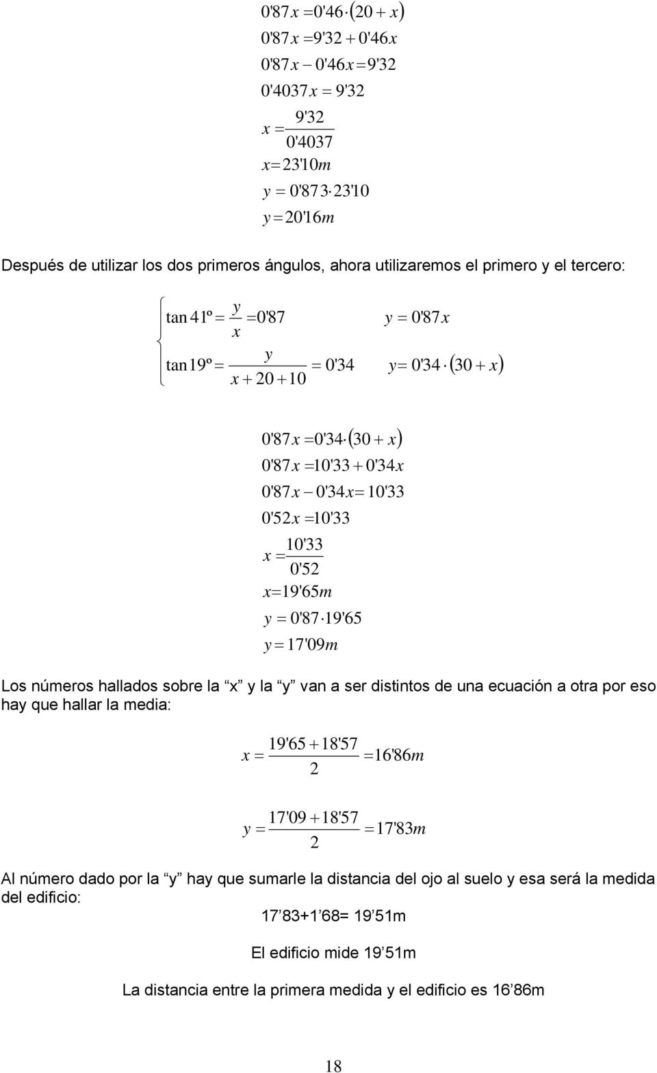 10'33 + 0'34x 0'87x 0'34x= 10'33 Los números hallados sobre la x y la y van a ser distintos de una ecuación a otra por eso hay que hallar la media: 19'65 + 18'57 x = 2 17'09 + 18'57 y = 2 = 16'86m =