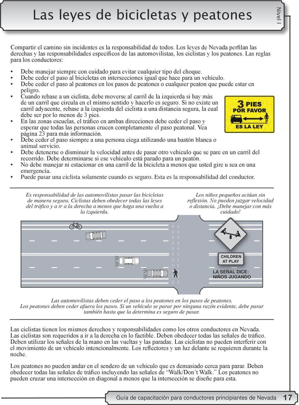 Las reglas para los conductores: Debe manejar siempre con cuidado para evitar cualquier tipo del choque. Debe ceder el paso al bicicletas en intersecciones igual que hace para un vehículo.