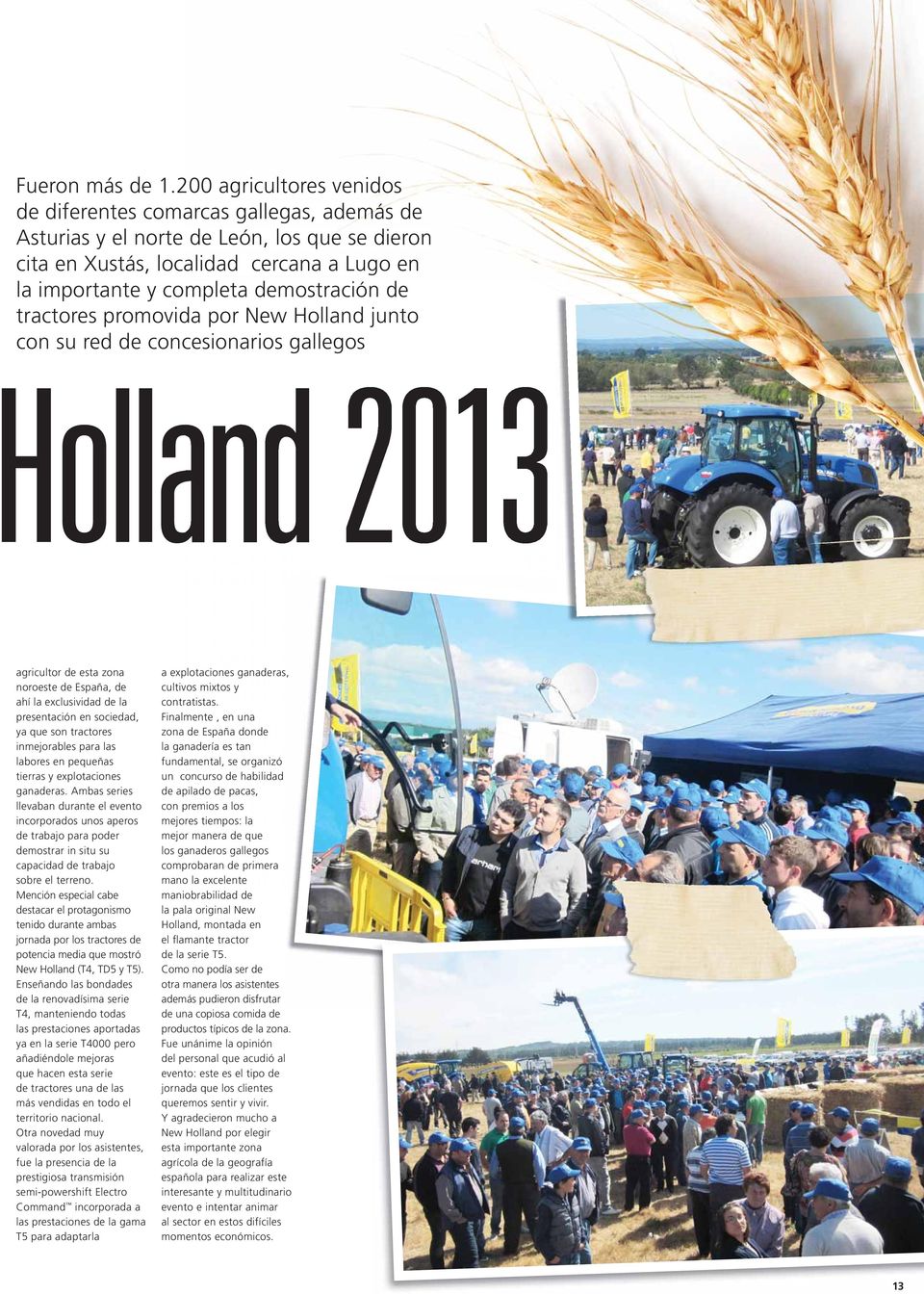 tractores promovida por New Holland junto con su red de concesionarios cesionarios gallegos Holland 2013 agricultor de esta zona noroeste de España, de ahí la exclusividad de la presentación en
