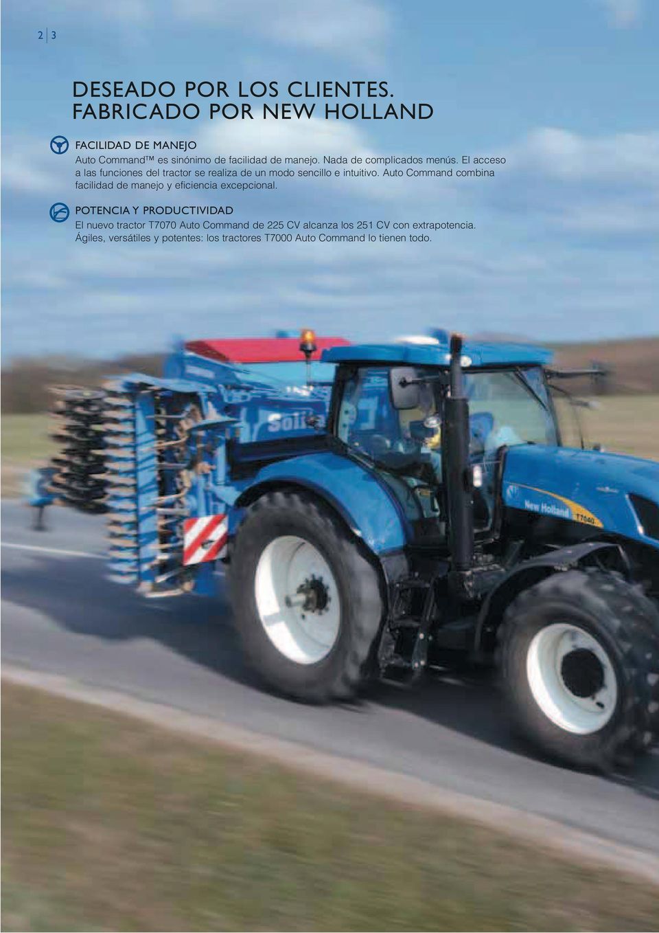 El acceso a las funciones del tractor se realiza de un modo sencillo e intuitivo.