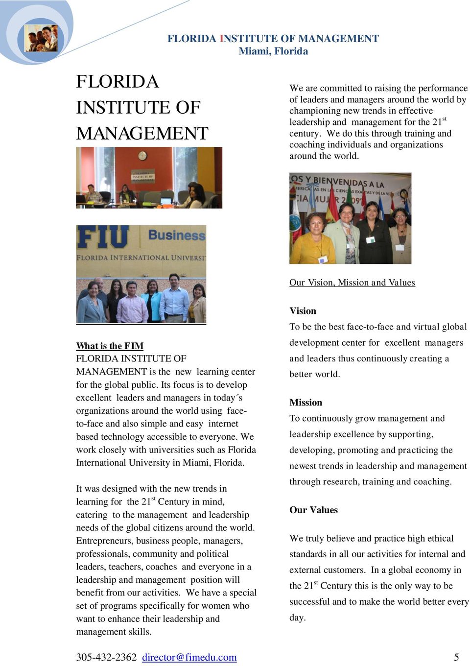 Our Vision, Mission and Values What is the FIM FLORIDA INSTITUTE OF MANAGEMENT is the new learning center for the global public.