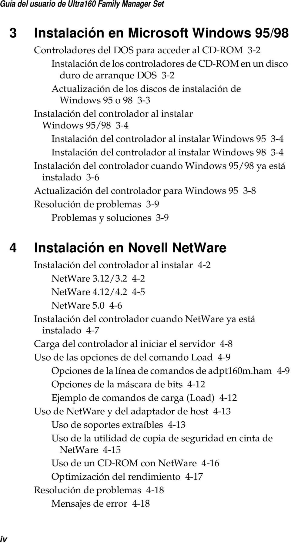 Instalación del controlador al instalar Windows 98 3-4 Instalación del controlador cuando Windows 95/98 ya está instalado 3-6 Actualización del controlador para Windows 95 3-8 Resolución de problemas