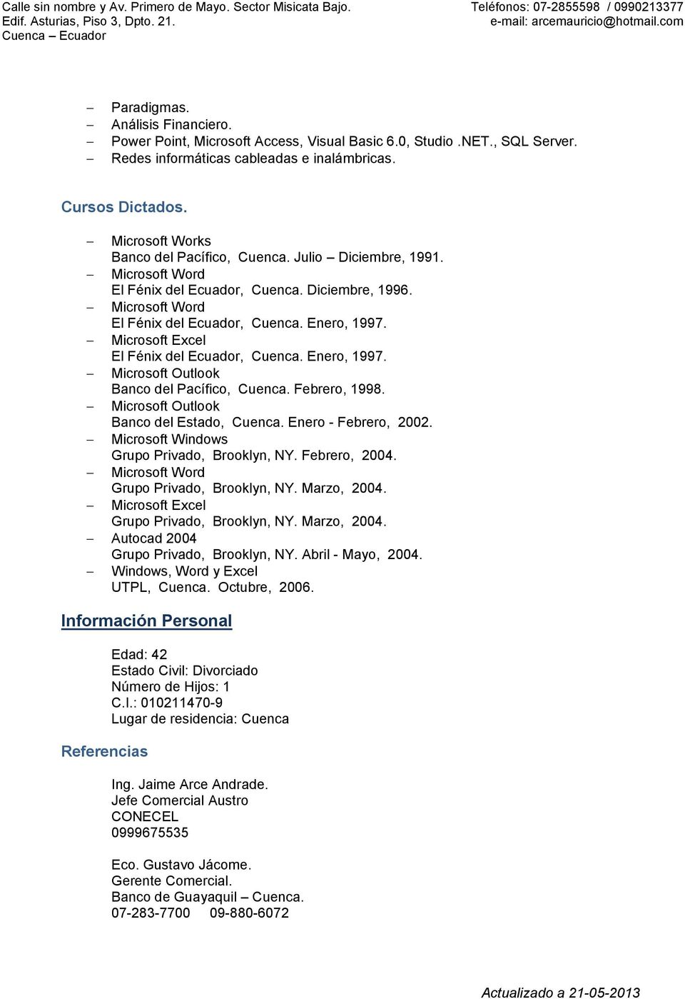 Microsoft Excel El Fénix del Ecuador, Cuenca. Enero, 1997. Microsoft Outlook Banco del Pacífico, Cuenca. Febrero, 1998. Microsoft Outlook Banco del Estado, Cuenca. Enero - Febrero, 2002.