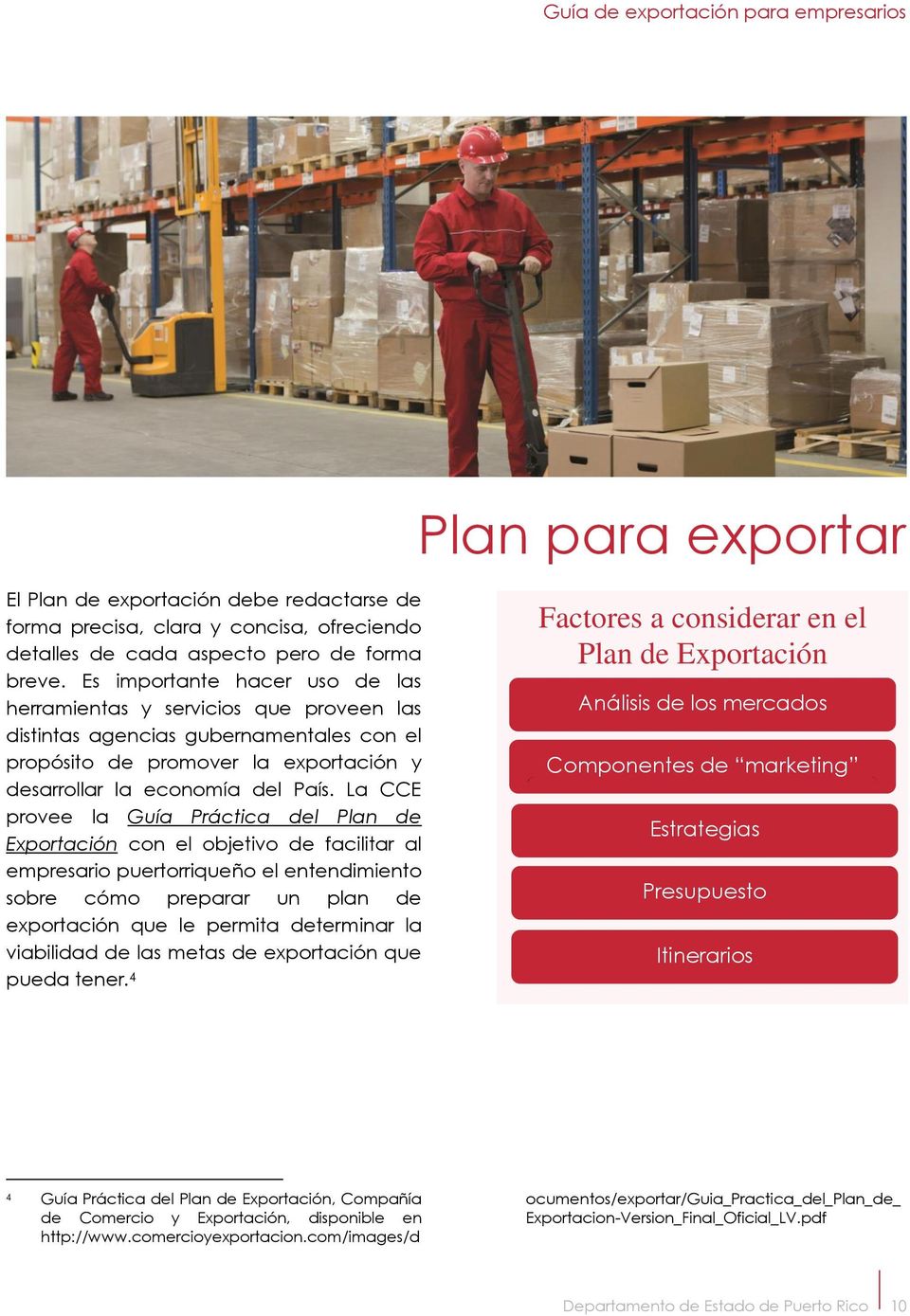 La CCE provee la Guía Práctica del Plan de Exportación con el objetivo de facilitar al empresario puertorriqueño el entendimiento sobre cómo preparar un plan de exportación que le permita determinar