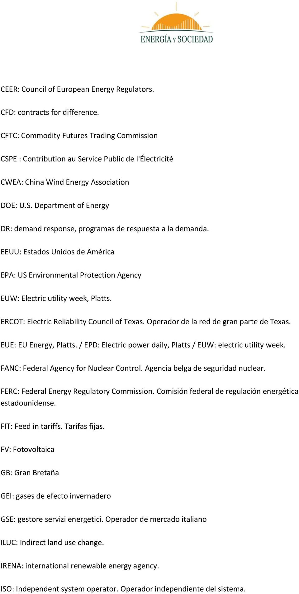 EEUU: Estados Unidos de América EPA: US Environmental Protection Agency EUW: Electric utility week, Platts. ERCOT: Electric Reliability Council of Texas. Operador de la red de gran parte de Texas.