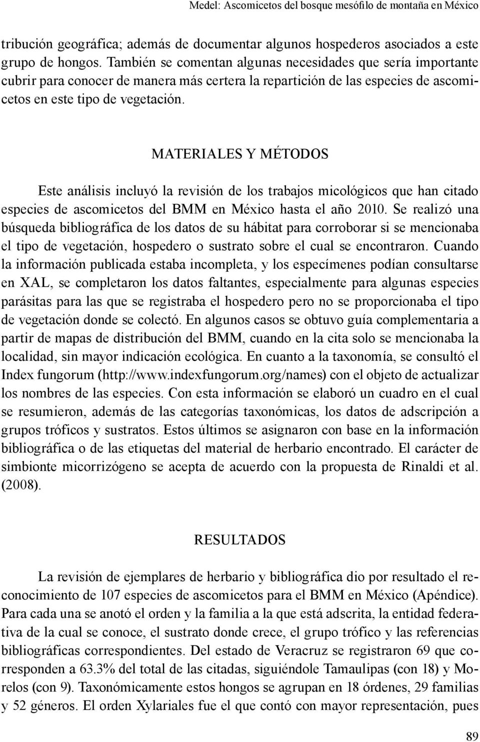 MATERIALES Y MÉTODOS Este análisis incluyó la revisión de los trabajos micológicos que han citado especies de ascomicetos del BMM en México hasta el año 2010.