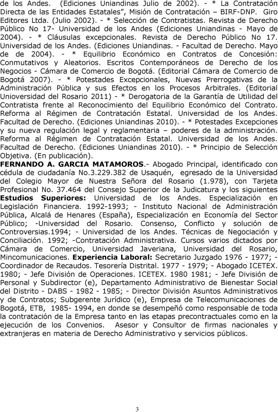 Mayo de de 2004). - * Equilibrio Económico en Contratos de Concesión: Conmutativos y Aleatorios. Escritos Contemporáneos de Derecho de los Negocios - Cámara de Comercio de Bogotá.