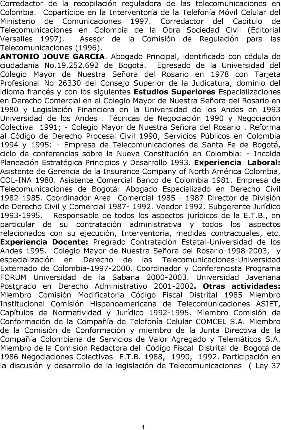 ANTONIO JOUVE GARCIA. Abogado Principal, identificado con cédula de ciudadanía No.19.252.692 de Bogotá.